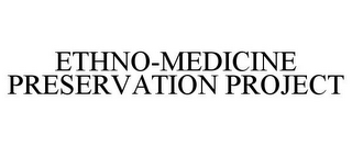 ETHNO-MEDICINE PRESERVATION PROJECT