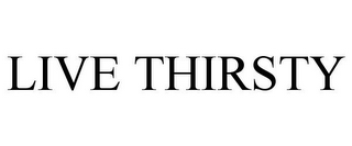 LIVE THIRSTY
