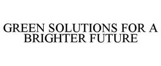 GREEN SOLUTIONS FOR A BRIGHTER FUTURE