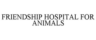 FRIENDSHIP HOSPITAL FOR ANIMALS