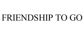 FRIENDSHIP TO GO