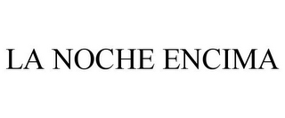 LA NOCHE ENCIMA