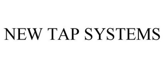 NEW TAP SYSTEMS