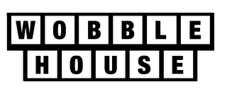 WOBBLE HOUSE