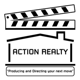 ACTION REALTY "PRODUCING AND DIRECTING YOUR NEXT MOVE"