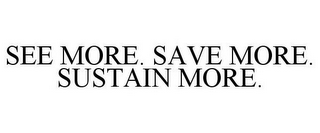 SEE MORE, SAVE MORE, SUSTAIN MORE