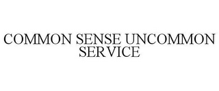 COMMON SENSE UNCOMMON SERVICE