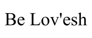 BE LOV'ESH