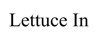 LETTUCE IN