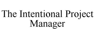 THE INTENTIONAL PROJECT MANAGER