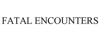 FATAL ENCOUNTERS