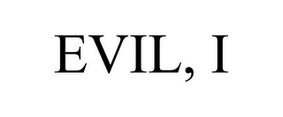 EVIL, I