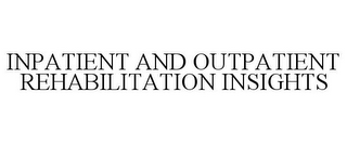 INPATIENT AND OUTPATIENT REHABILITATION INSIGHTS