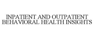 INPATIENT AND OUTPATIENT BEHAVIORAL HEALTH INSIGHTS