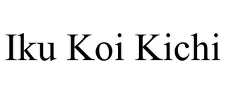 IKU KOI KICHI
