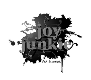 JOY JUNKIE GET LOADED.