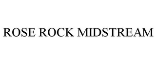 ROSE ROCK MIDSTREAM