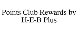 POINTS CLUB REWARDS BY H-E-B PLUS