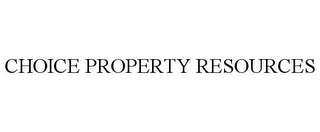 CHOICE PROPERTY RESOURCES