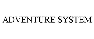 ADVENTURE SYSTEM