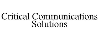 CRITICAL COMMUNICATIONS SOLUTIONS