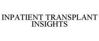 INPATIENT TRANSPLANT INSIGHTS