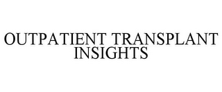 OUTPATIENT TRANSPLANT INSIGHTS