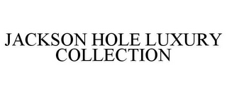 JACKSON HOLE LUXURY COLLECTION