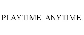 PLAYTIME. ANYTIME.