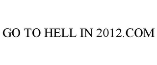 GO TO HELL IN 2012.COM