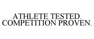 ATHLETE TESTED. COMPETITION PROVEN.