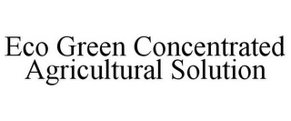 ECO GREEN CONCENTRATED AGRICULTURAL SOLUTION