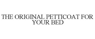 THE ORIGINAL PETTICOAT FOR YOUR BED