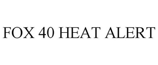 FOX 40 HEAT ALERT