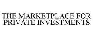 THE MARKETPLACE FOR PRIVATE INVESTMENTS