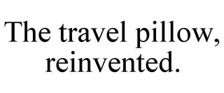 THE TRAVEL PILLOW, REINVENTED.