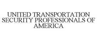 UNITED TRANSPORTATION SECURITY PROFESSIONALS OF AMERICA