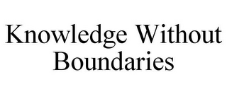 KNOWLEDGE WITHOUT BOUNDARIES