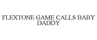 FLEXTONE GAME CALLS BABY DADDY