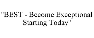 "BEST - BECOME EXCEPTIONAL STARTING TODAY"