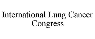 INTERNATIONAL LUNG CANCER CONGRESS