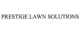 PRESTIGE LAWN SOLUTIONS