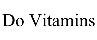 DO VITAMINS