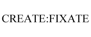 CREATE:FIXATE