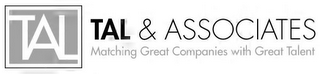 TAL TAL & ASSOCIATES MATCHING GREAT COMPANIES WITH GREAT TALENT