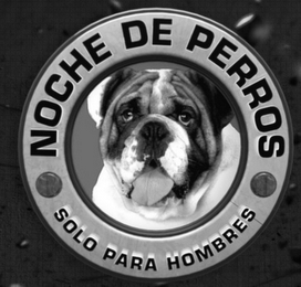 NOCHE DE PERROS SOLO PARA HOMBRES