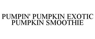 PUMPIN' PUMPKIN EXOTIC PUMPKIN SMOOTHIE