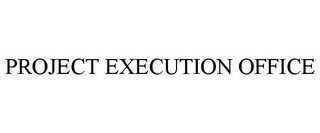 PROJECT EXECUTION OFFICE