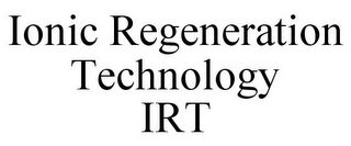 IONIC REGENERATION TECHNOLOGY IRT