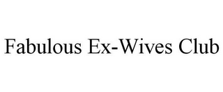 FABULOUS EX-WIVES CLUB